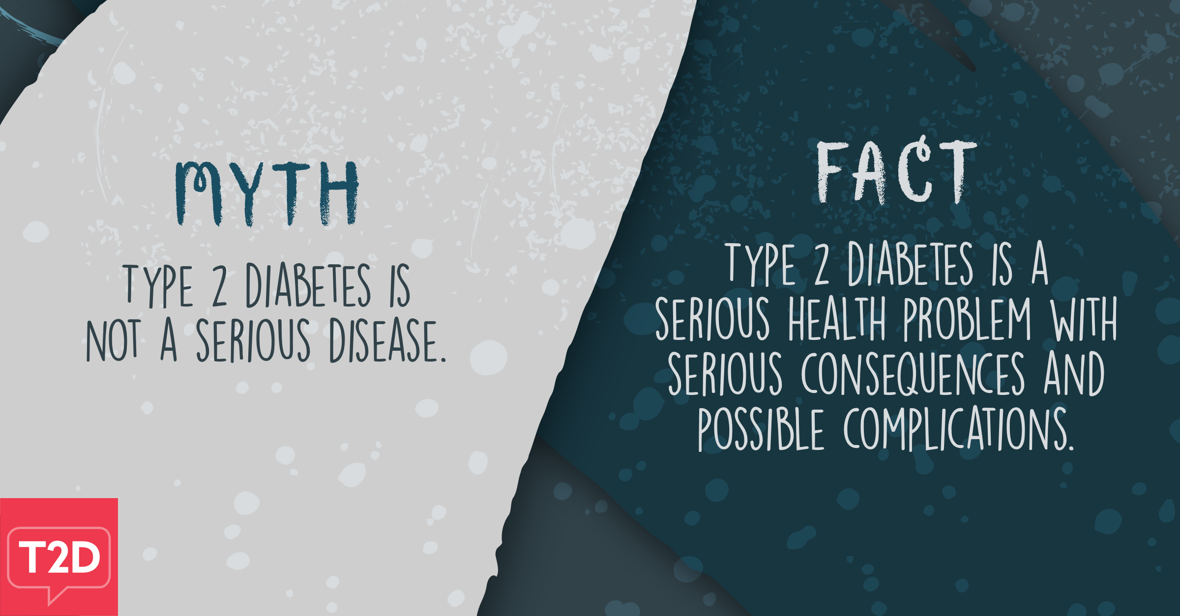 Myth: Type 2 diabetes is not a serious disease. Fact: Type 2 diabetes is a serious health problem with serious consequences and possible complications.