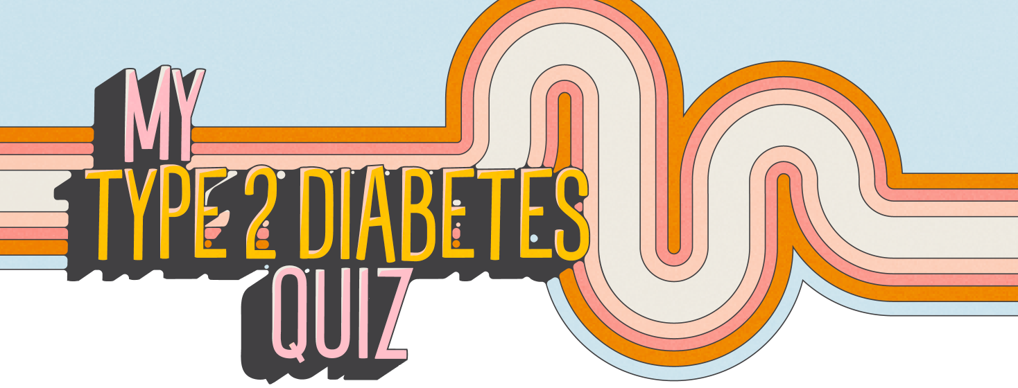 The image reads, "My Type 2 Diabetes Quiz" behind the text is a retro looking curved line