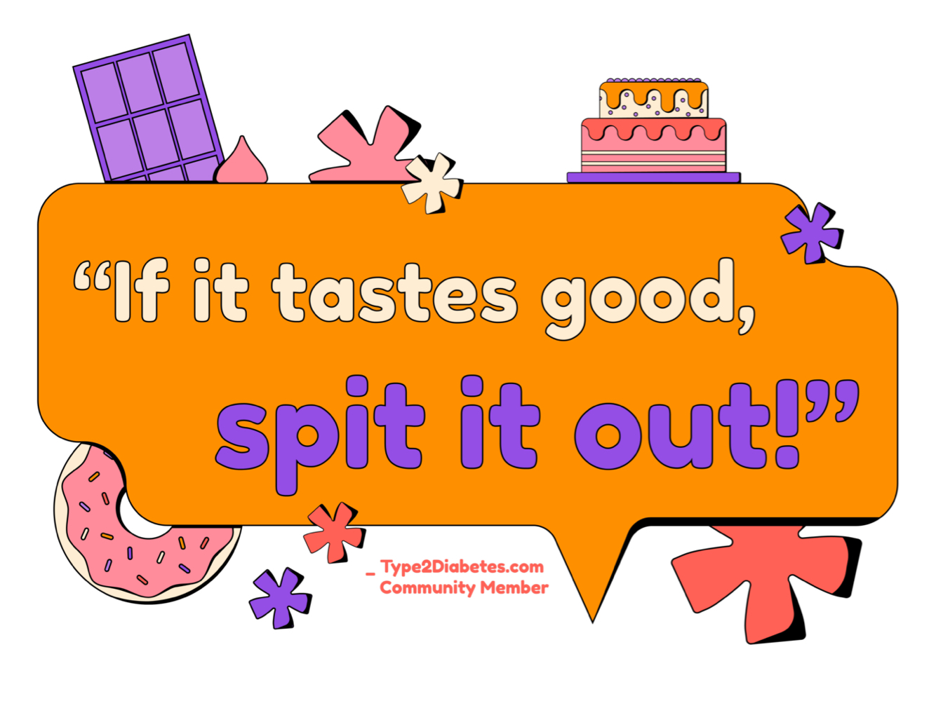 If it tastes good, spit it out! - type2diabetes.com Community Member
