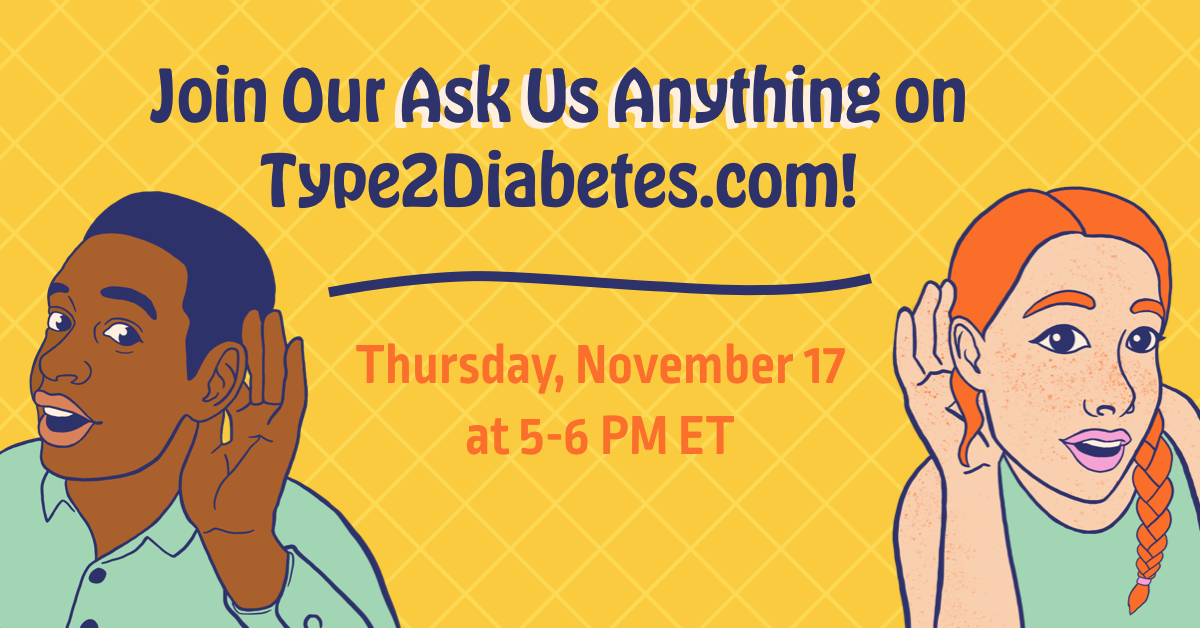 Join our Ask Us Anything on Type2Diabetes.com! Thursday November 17 at 5 to 6 PM ET